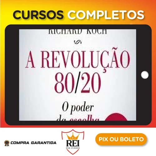 A Revolução 80/20: O Poder da Escolha - Richard Koch