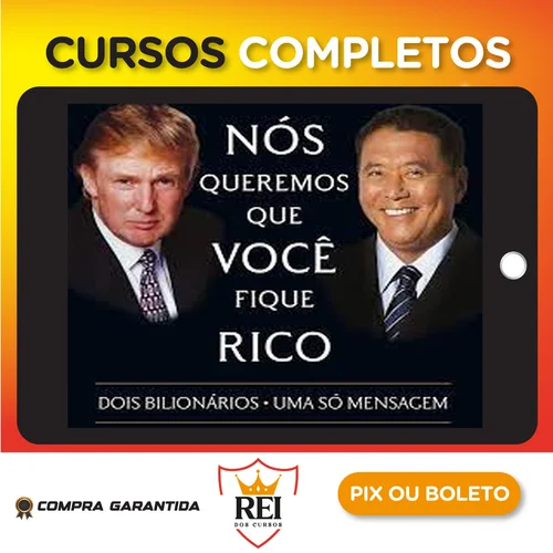 Nós Queremos Que Voce Fique Rico - Robert Kiyosaki, Donald Trump