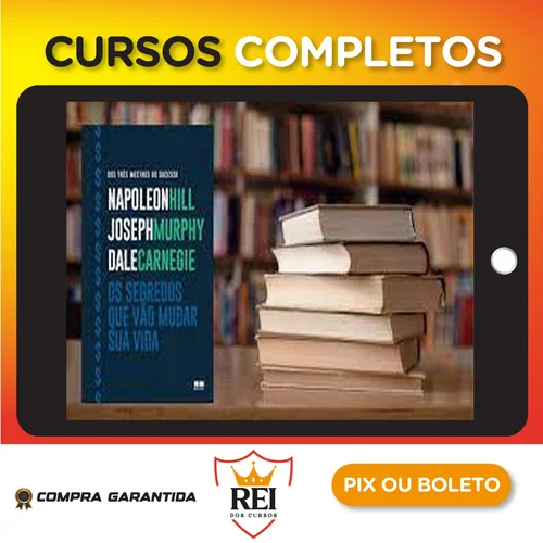 Os Segredos que Vão Mudar Sua Vida - Dale Carnegie, Napoleon Hill e Joseph Murphy