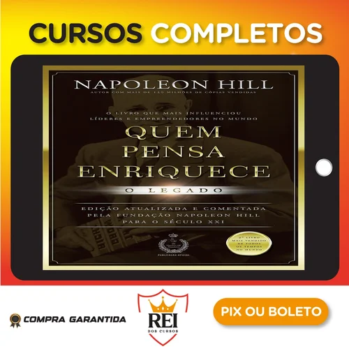 Quem Pensa Enriquece: O legado - Napoleon Hill