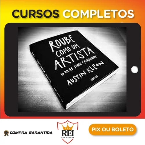 Roube Como um Artista, 10 Dicas Sobre Criatividade - Austin Kleon