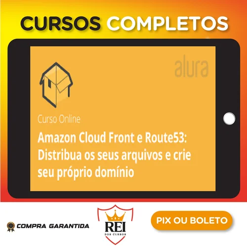 Amazon Cloud Front e Route53 Distribua os Seus Arquivos e Crie seu Próprio Domínio - Alura